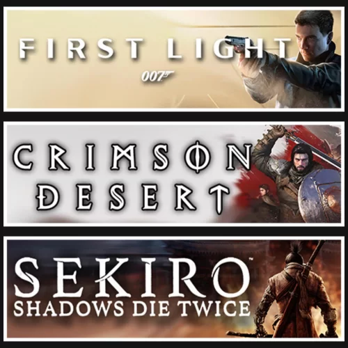007 First Light +Crimson Desert +Sekiro